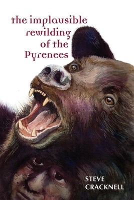 The Implausible Rewilding of the Pyrenees by Cracknell, Steve