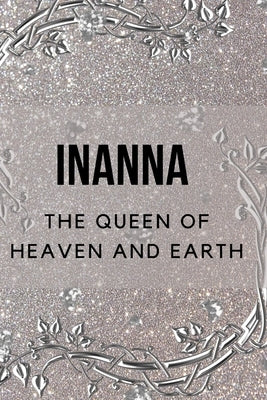 Inanna - The Queen of Heaven and Earth by Muir, Nichole