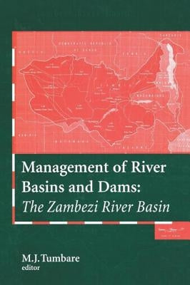Management of River Basins and Dams: The Zambezi River Basin by Tumbare, M. J.