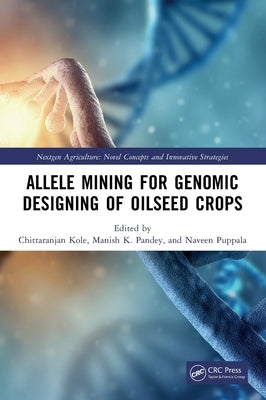 Allele Mining for Genomic Designing of Oilseed Crops by Kole, Chittaranjan
