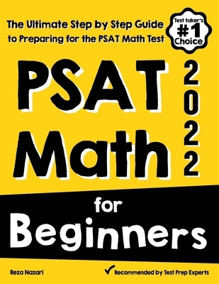 PSAT Math for Beginners: The Ultimate Step by Step Guide to Preparing for the PSAT Math Test by Nazari, Reza