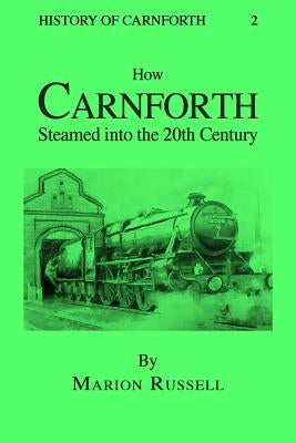 How Carnforth Steamed into the 20th Century by Russell, Marion