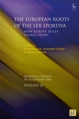 The European Roots of the Lex Sportiva: How Europe Rules Global Sport by Duval, Antoine