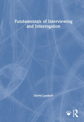 Fundamentals of Interviewing and Interrogation by Lambert, Darrel
