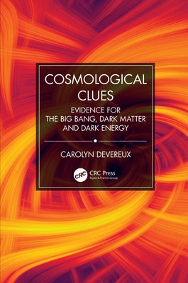 Cosmological Clues: Evidence for the Big Bang, Dark Matter and Dark Energy by Devereux, Carolyn