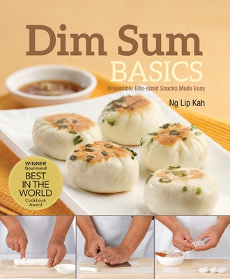 Dim Sum Basics: Irresistible Bite-Sized Snacks Made Easy by Ng Lip Kah