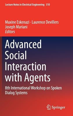 Advanced Social Interaction with Agents: 8th International Workshop on Spoken Dialog Systems by Eskenazi, Maxine