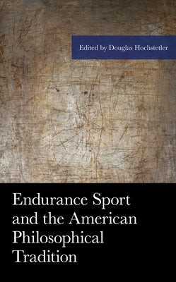 Endurance Sport and the American Philosophical Tradition by Hochstetler, Douglas