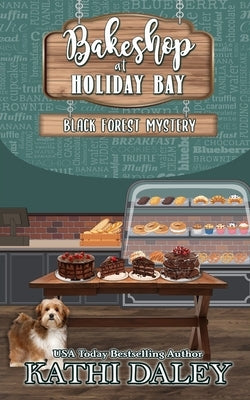 Bakeshop at Holiday Bay: Black Forest Mystery by Daley, Kathi
