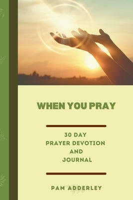 When You Pray: 30 Day Prayer Devotion and Journal by Adderley, Pam