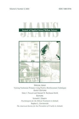 Training Nonhuman Primates Using Positive Reinforcement Techniques: A Special Issue of the journal of Applied Animal Welfare Science by Prescott, Mark J.