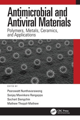 Antimicrobial and Antiviral Materials: Polymers, Metals, Ceramics, and Applications by Nunthavarawong, Peerawatt