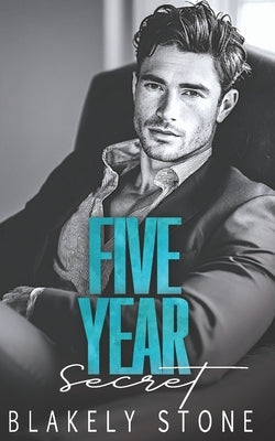 Five Year Secret: A One Night Stand Brother's Best Friend Romance by Stone, Blakely