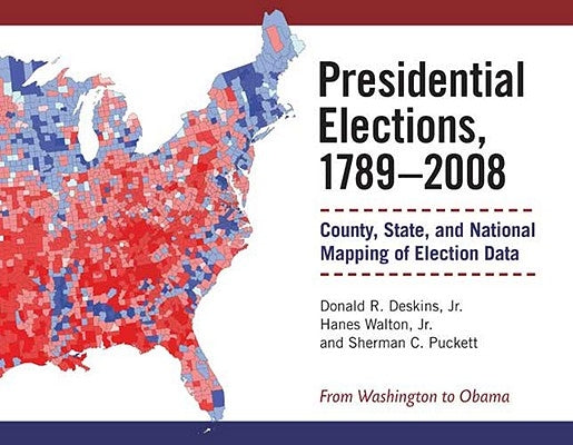 Presidential Elections, 1789-2008: County, State, and National Mapping of Election Data by Walton, Hanes