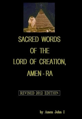 Sacred Words of the Lord of Creation, Amen-Ra, Revised 2012 Edition by John I., Amen