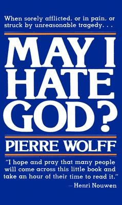 May I Hate God? by Wolff, Pierre