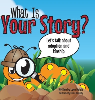 What Is Your Story?: Let's talk about adoption and kinship by Deiulis, Lynn