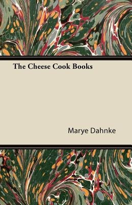 The Cheese Cook Books by Dahnke, Marye
