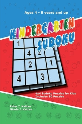 Kindergarten Sudoku: 4x4 Sudoku Puzzles for Kids by Kattan, Peter I.