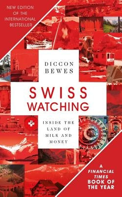 Swiss Watching, 3rd Edition: Inside the Land of Milk and Honey by Bewes, Diccon