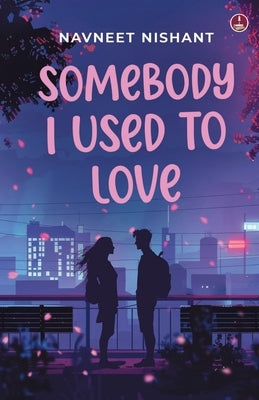 Somebody I Used to Love by Nishant, Navneet