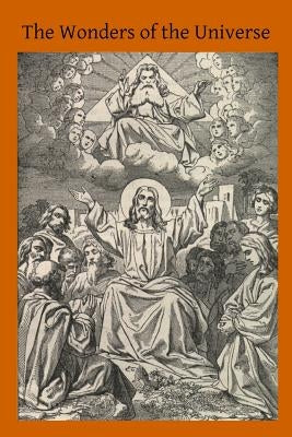 The Wonders of the Universe: What Science Says of God by Hermenegild Tosf, Brother