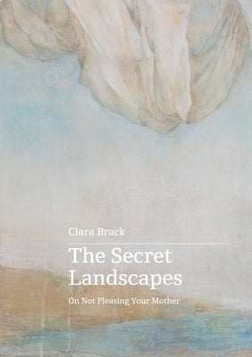 The Secret Landscapes by Brack, Clara