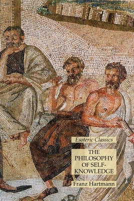 The Philosophy of Self-Knowledge: Esoteric Classics by Hartmann, Franz