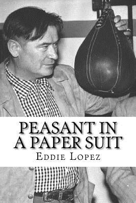 Peasant In A Paper Suit: The Life of Steve Strelich Athlete, Actor and Ambassador of Goodwill (1903-1971) by Gia, Gilbert