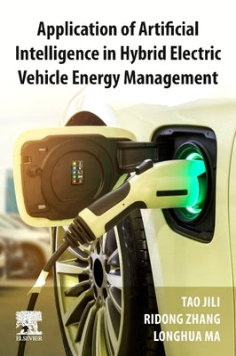 Application of Artificial Intelligence in Hybrid Electric Vehicle Energy Management by Tao, Jili