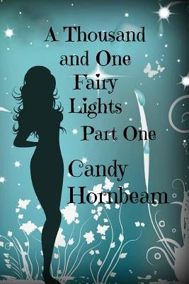 A Thousand and One Fairy Lights: An Erotic Fairy Story by Hornbeam, Candy