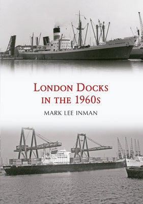 London Docks in the 1960s by Inman, Mark Lee