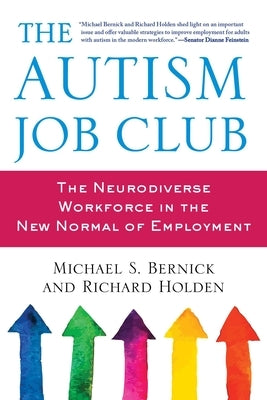 The Autism Job Club: The Neurodiverse Workforce in the New Normal of Employment by Bernick, Michael