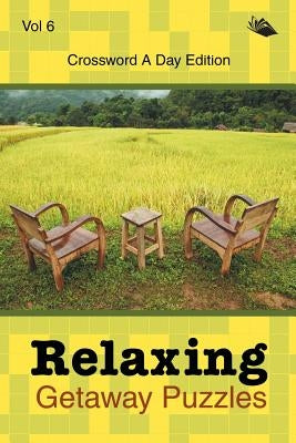 Relaxing Getaway Puzzles Vol 6: Crossword A Day Edition by Speedy Publishing LLC