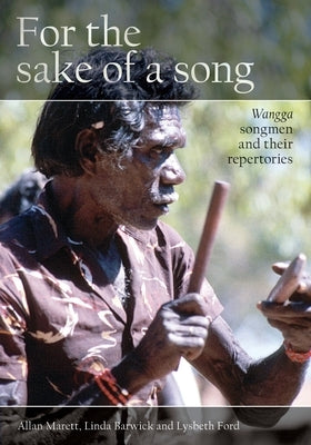 For the Sake of a Song: Wangga Songmen and Their Repertories by Marett, Allan