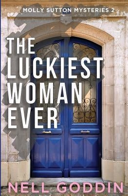 The Luckiest Woman Ever: (Molly Sutton Mysteries 2) by Goddin, Nell