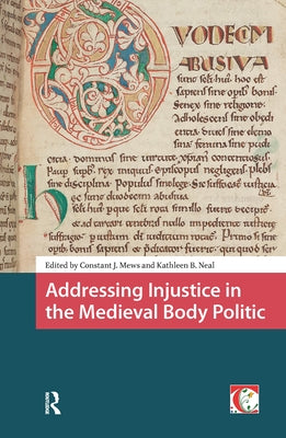 Addressing Injustice in the Medieval Body Politic by Mews, Constant Jan