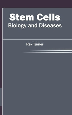 Stem Cells: Biology and Diseases by Turner, Rex