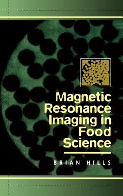 Magnetic Resonance Imaging in Food Science by Hills, Brian
