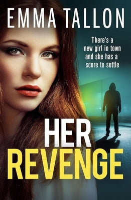 Her Revenge: An Absolutely Gripping and Gritty Crime Thriller about Betrayal, Revenge and Family Secrets by Tallon, Emma
