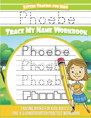 Phoebe Letter Tracing for Kids Trace my Name Workbook: Tracing Books for Kids ages 3 - 5 Pre-K & Kindergarten Practice Workbook by Davis, Yolie