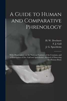 A Guide to Human and Comparative Phrenology: With Observations on the National Varieties of the Cranium, and a Description of Drs. Gall and Spurzheim' by Dewhurst, H. W. (Henry William)