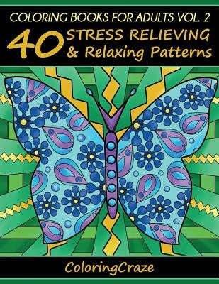 Coloring Books For Adults Volume 2: 40 Stress Relieving And Relaxing Patterns by Adult Coloring Books Illustrators Allian
