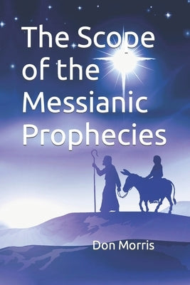 The Scope of the Messianic Prophecies by Morris, Don