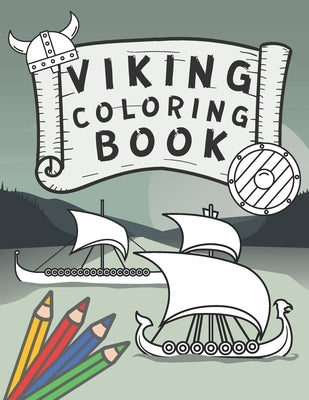Viking Coloring Book: Nordic Warriors and Vikings Boats, Weapons, Armors and More! by Art, Colorful