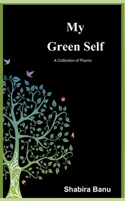 My Green Self: A Collection of Poems by Sumbhaniya, Yakub Hussain