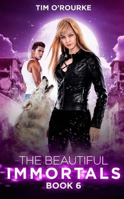 The Beautiful Immortals (Book Six) by O'Rourke, Tim