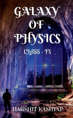 Galaxy Of Physics: Class - IX by Kashyap, Harshit