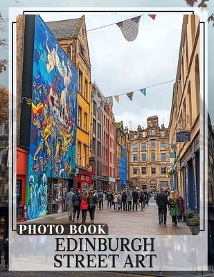 Edinburgh Street Art Photo Book: Explore Unique Creative Expressions Through 40 Stunning Images Captured In Edinburgh by Marshall, Erika