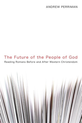 The Future of the People of God by Perriman, Andrew